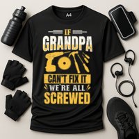 If Grandpa Can't Fix it We're All Screwed For A Carpenter Performance Shirt
