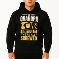 If Grandpa Can't Fix it We're All Screwed For A Carpenter Hoodie