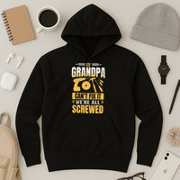 If Grandpa Can't Fix it We're All Screwed For A Carpenter Hoodie