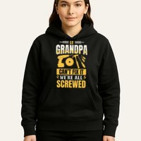 If Grandpa Can't Fix it We're All Screwed For A Carpenter Hoodie