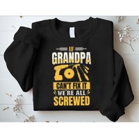If Grandpa Can't Fix it We're All Screwed For A Carpenter Sweatshirt