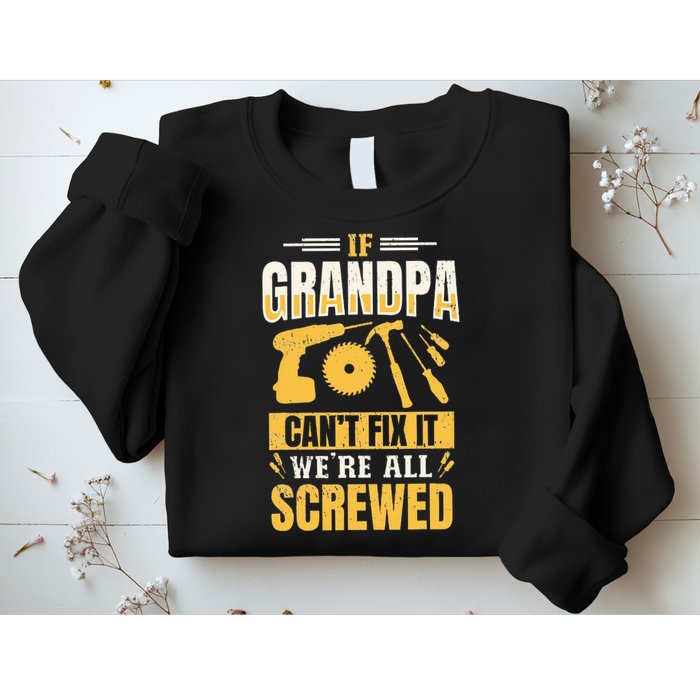 If Grandpa Can't Fix it We're All Screwed For A Carpenter Sweatshirt