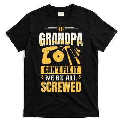 If Grandpa Can't Fix it We're All Screwed For A Carpenter T-Shirt