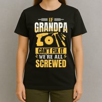 If Grandpa Can't Fix it We're All Screwed For A Carpenter T-Shirt