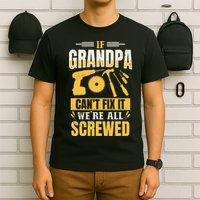 If Grandpa Can't Fix it We're All Screwed For A Carpenter T-Shirt
