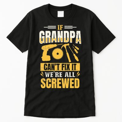 If Grandpa Can't Fix it We're All Screwed For A Carpenter Tall T-Shirt