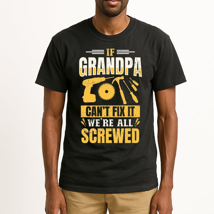 If Grandpa Can't Fix it We're All Screwed For A Carpenter Tall T-Shirt