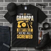 If Grandpa Can't Fix it We're All Screwed For A Carpenter Tall T-Shirt