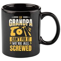 If Grandpa Can't Fix it We're All Screwed For A Carpenter 11oz C Handle Ceramic Mug