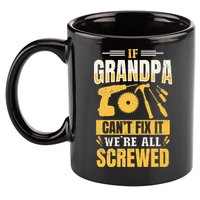 If Grandpa Can't Fix it We're All Screwed For A Carpenter 11oz C Handle Ceramic Mug