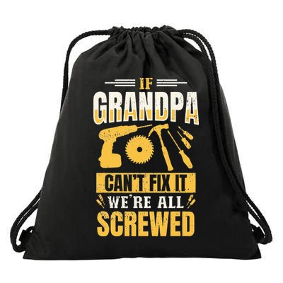 If Grandpa Can't Fix it We're All Screwed For A Carpenter Drawstring Bag