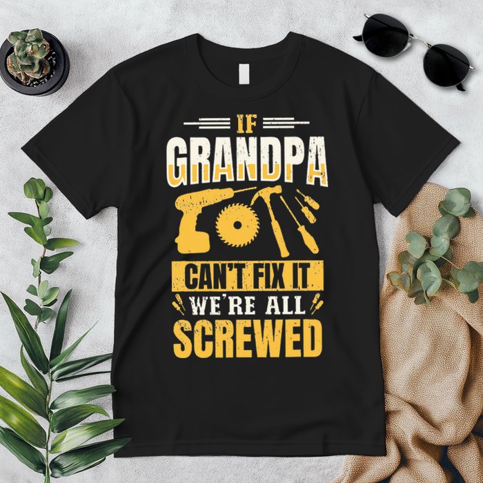 If Grandpa Can't Fix it We're All Screwed For A Carpenter Premium T-Shirt