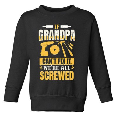 If Grandpa Can't Fix it We're All Screwed For A Carpenter Toddler Sweatshirt