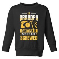 If Grandpa Can't Fix it We're All Screwed For A Carpenter Toddler Sweatshirt