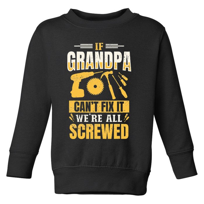 If Grandpa Can't Fix it We're All Screwed For A Carpenter Toddler Sweatshirt