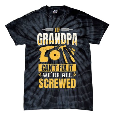 If Grandpa Can't Fix it We're All Screwed For A Carpenter Tie-Dye T-Shirt