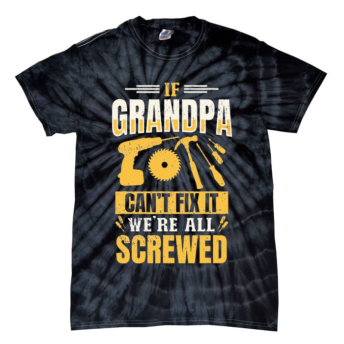 If Grandpa Can't Fix it We're All Screwed For A Carpenter Tie-Dye T-Shirt