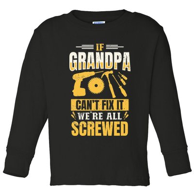 If Grandpa Can't Fix it We're All Screwed For A Carpenter Toddler Long Sleeve Shirt