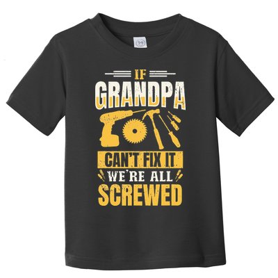If Grandpa Can't Fix it We're All Screwed For A Carpenter Toddler T-Shirt