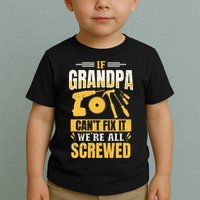 If Grandpa Can't Fix it We're All Screwed For A Carpenter Toddler T-Shirt