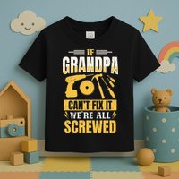 If Grandpa Can't Fix it We're All Screwed For A Carpenter Toddler T-Shirt