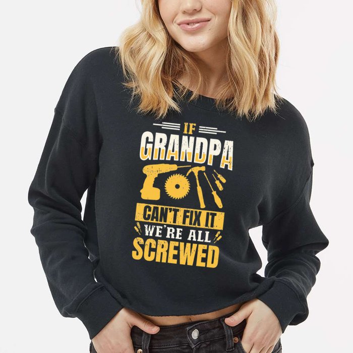 If Grandpa Can't Fix it We're All Screwed For A Carpenter Cropped Pullover Crew