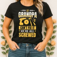 If Grandpa Can't Fix it We're All Screwed For A Carpenter Womens T-Shirt