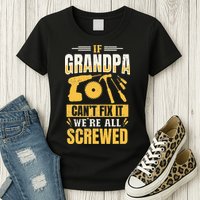 If Grandpa Can't Fix it We're All Screwed For A Carpenter Womens T-Shirt