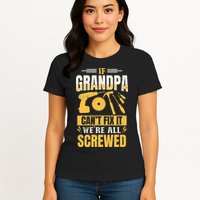 If Grandpa Can't Fix it We're All Screwed For A Carpenter Womens T-Shirt