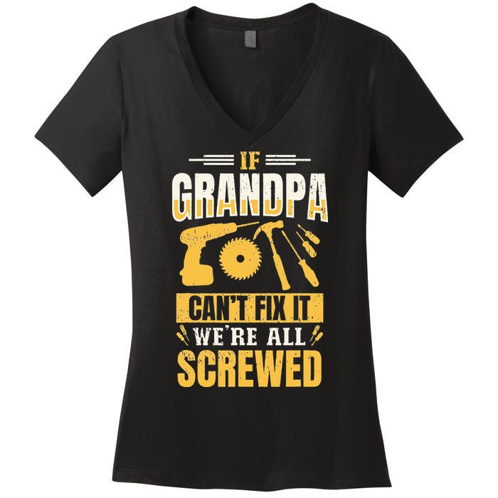 If Grandpa Can't Fix it We're All Screwed For A Carpenter Women's V-Neck T-Shirt