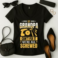 If Grandpa Can't Fix it We're All Screwed For A Carpenter Women's V-Neck T-Shirt