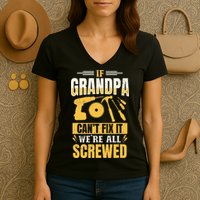 If Grandpa Can't Fix it We're All Screwed For A Carpenter Women's V-Neck T-Shirt