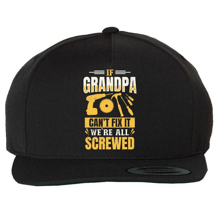 If Grandpa Can't Fix it We're All Screwed For A Carpenter Wool Snapback Cap