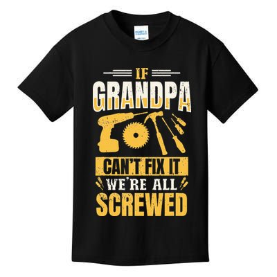 If Grandpa Can't Fix it We're All Screwed For A Carpenter Kids T-Shirt