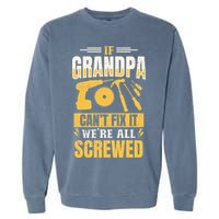 If Grandpa Can't Fix it We're All Screwed For A Carpenter Garment-Dyed Sweatshirt
