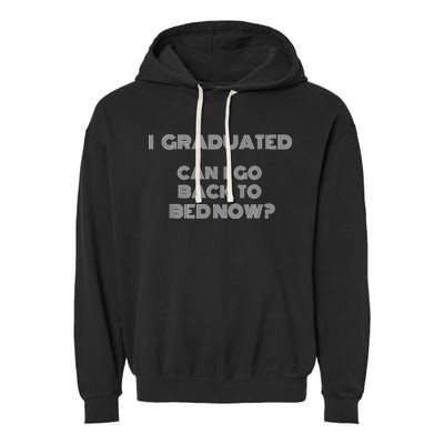 I Graduated Can I Go Back To Bed Now Funny Student School Garment-Dyed Fleece Hoodie