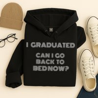 I Graduated Can I Go Back To Bed Now Funny Student School Hoodie