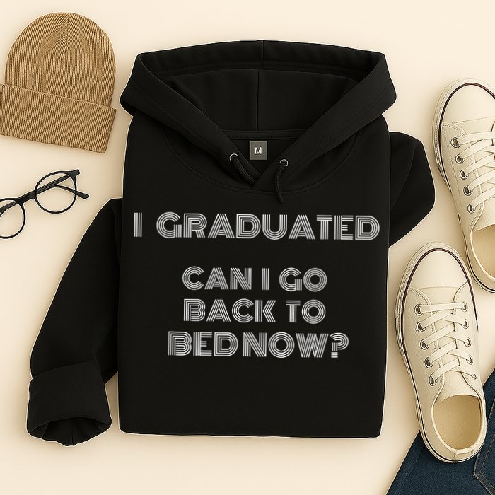 I Graduated Can I Go Back To Bed Now Funny Student School Hoodie