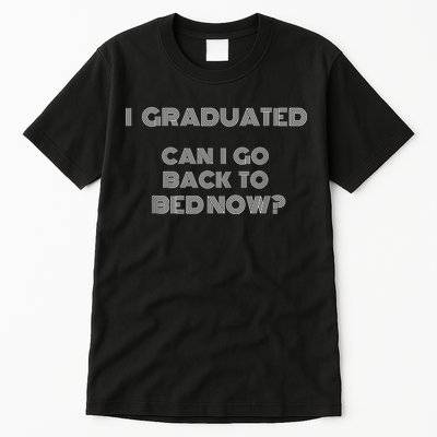 I Graduated Can I Go Back To Bed Now Funny Student School Tall T-Shirt