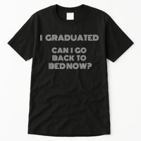 I Graduated Can I Go Back To Bed Now Funny Student School Tall T-Shirt