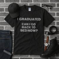 I Graduated Can I Go Back To Bed Now Funny Student School Tall T-Shirt