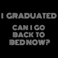 I Graduated Can I Go Back To Bed Now Funny Student School Button