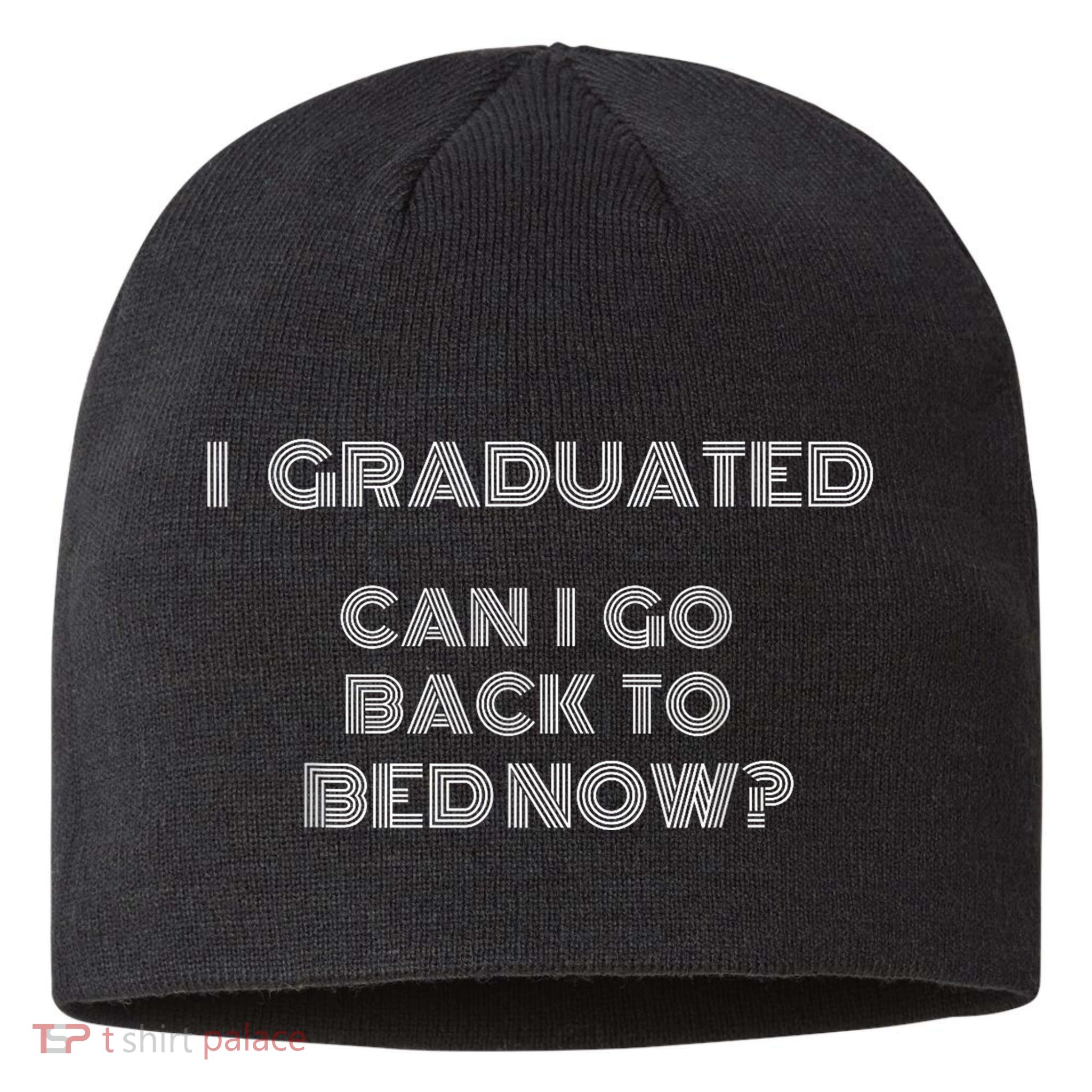 I Graduated Can I Go Back To Bed Now Funny Student School Sustainable Beanie
