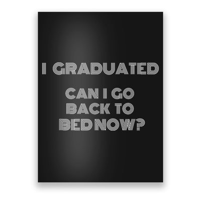 I Graduated Can I Go Back To Bed Now Funny Student School Poster