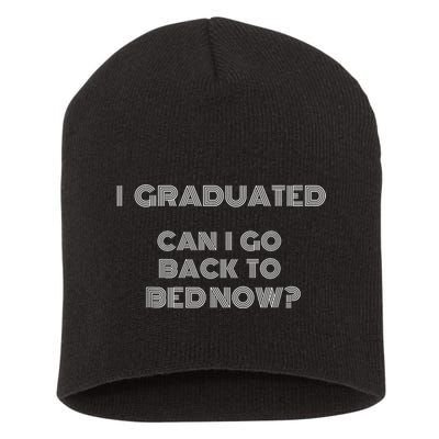 I Graduated Can I Go Back To Bed Now Funny Student School Short Acrylic Beanie