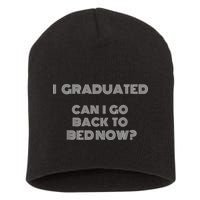 I Graduated Can I Go Back To Bed Now Funny Student School Short Acrylic Beanie