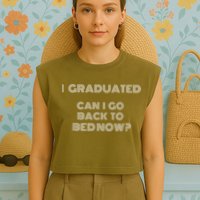 I Graduated Can I Go Back To Bed Now Funny Student School Garment-Dyed Women's Muscle Tee