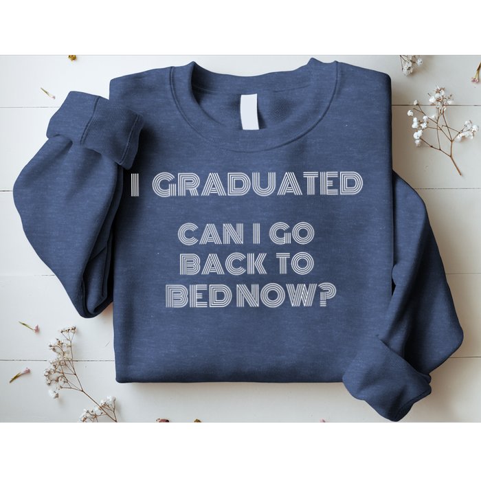 I Graduated Can I Go Back To Bed Now Funny Student School Sweatshirt