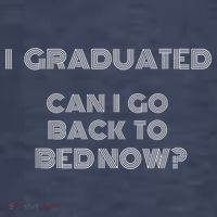 I Graduated Can I Go Back To Bed Now Funny Student School T-Shirt