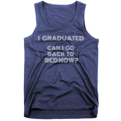 I Graduated Can I Go Back To Bed Now Funny Student School Tank Top